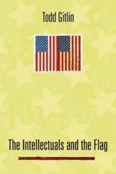 Image of The Intellectuals and the Flag by Todd Gitlin Hardback