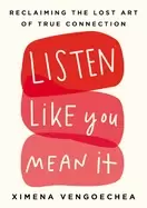 Image of listen like you mean it reclaiming the lost art of true connection
