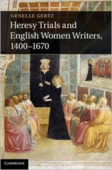 Image of Heresy Trials and English Women Writers 1400-1670 by Genelle Gertz Hardback
