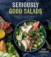 Image of seriously good salads creative flavor combinations for nutritious satisfyin