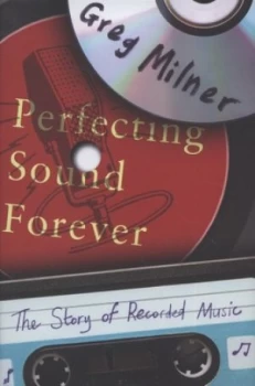 Image of Perfecting Sound Forever by Greg Milner Hardback