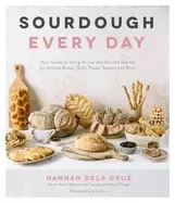 Image of sourdough every day your guide to using active and discard starter for arti