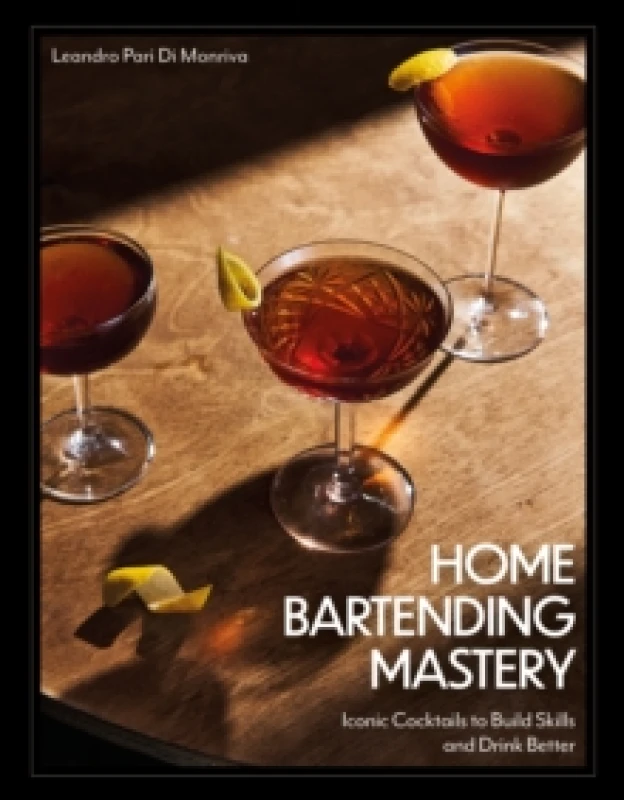 Image of Home Bartending Mastery. Hardback. By Leandro Pari Di Monriva Books
