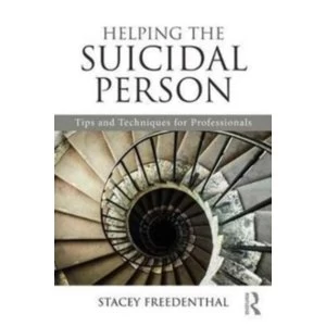 Image of Helping the Suicidal Person : Tips and Techniques for Professionals