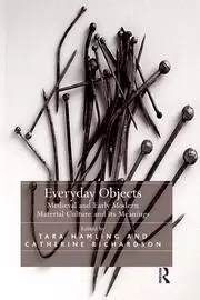 Image of Everyday Objects Medieval and Early Modern Material Culture and its Meanings