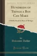 Image of hundreds of things a boy can make a hobby book for boys of all ages