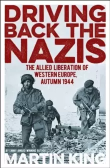 Image of Driving Back the Nazis : The Allied Liberation of Western Europe, Autumn 1944