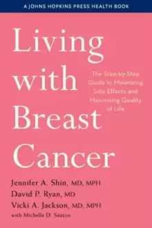 Image of Living with Breast Cancer : The Step-by-Step Guide to Minimizing Side Effects and Maximizing Quality of Life