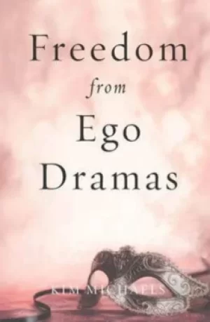 Image of Freedom from Ego Dramas by Kim Michaels
