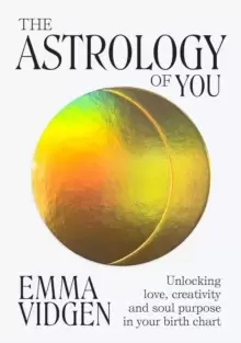 Image of The Astrology of You : Unlocking Love, Creativity and Soul Purpose in Your Birth Chart