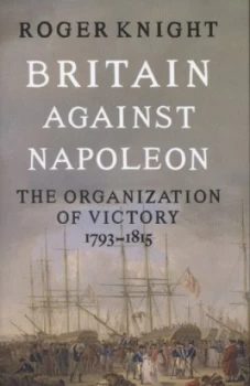 Image of Britain against Napoleon by Roger Knight Hardback