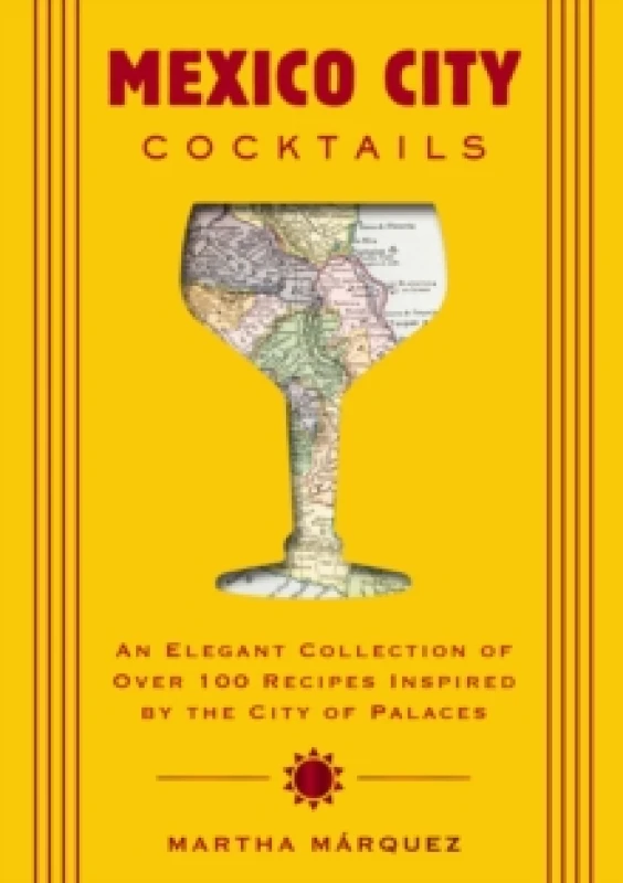 Image of Mexico City Cocktails : An Elegant Collection of Over 100 Recipes Inspired by the City of Palaces Hardback