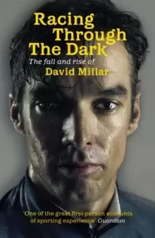 Image of Racing Through the Dark : The Fall and Rise of David Millar