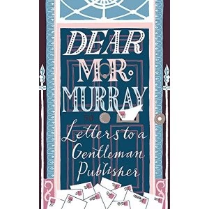 Image of Dear Mr Murray Letters to a Gentleman Publisher Hardback 2018