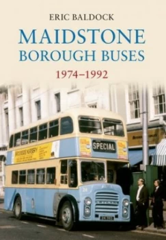 Image of Maidstone Borough Buses 1974-1992 by Eric Baldock Paperback