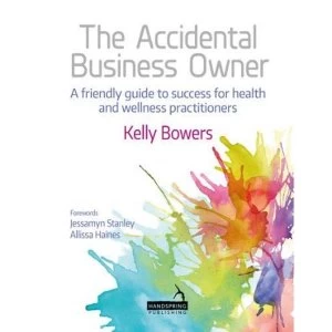Image of The Accidental Business Owner - a friendly guide to success for health and wellness practitioners Paperback / softback 2018