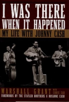 Image of I Was There When It Happened by Marshall Grant and Chris Zar Hardback