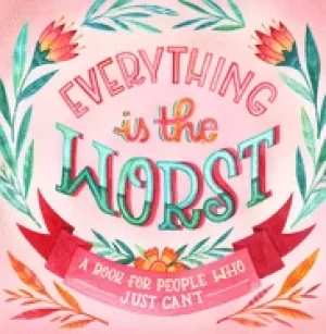 Image of everything is the worst a book for people who just cant
