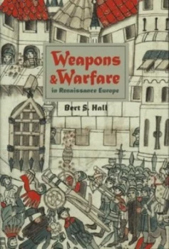 Image of Weapons and Warfare in Renaissance Europe by Hall Hardback