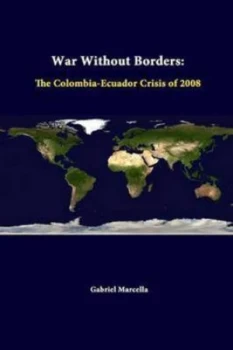 Image of War Without Borders the Colombia-Ecuador Crisis of 2008 by Gabriel Marcella Paperback