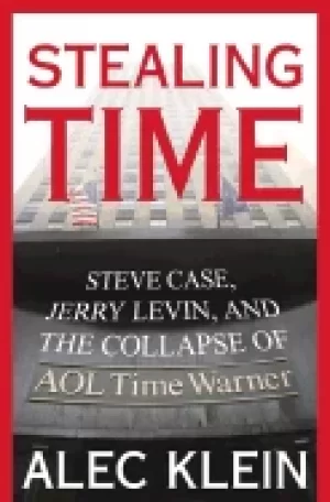 Image of Stealing Time: Steve Case, Jerry Levin, and the Collapse of AOL Time Warner
