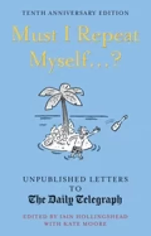 Image of must i repeat myself unpublished letters to the daily telegraph