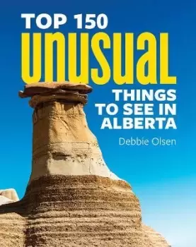 Image of Top 150 Unusual Things to See in Alberta by Debbie Olsen