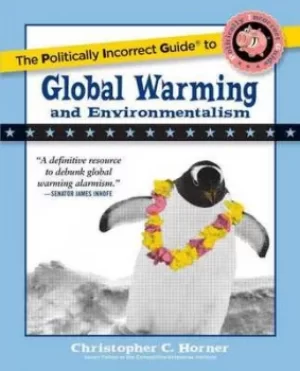 Image of The politically incorrect guide to global warming and environmentalism by Christopher C Horner