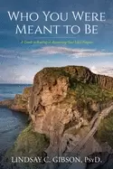 Image of who you were meant to be a guide to rediscovering your lifes purpose