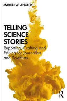 Image of Telling Science StoriesReporting Crafting and Editing for Journalists and Scientists