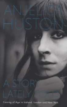 Image of A Story Lately Told by Anjelica Huston Hardback