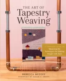 Image of Art of Tapestry Weaving: A Complete Guide to Mastering the Techniques for Making Images with Yarn