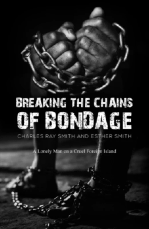 Image of Breaking the Chains of Bondage : A Lonely Man on a Cruel Foreign Island Paperback / softback