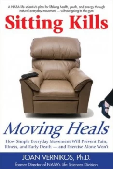 Image of Sitting Kills Moving Heals by Joan Vernikos Paperback