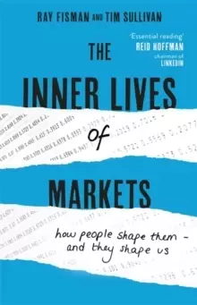 Image of The Inner Lives of Markets : How People Shape Them - And They Shape Us