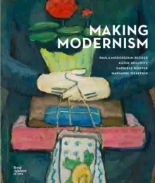 Image of Making Modernism : Paula Modersohn-Becker, Kathe Kollwitz, Gabriele Munter and Marianne Werefkin