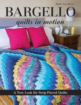 Image of Bargello - Quilts in Motion by Ruth Ann Berry