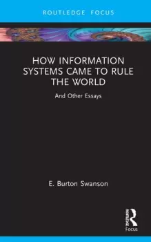Image of How Information Systems Came to Rule the WorldAnd Other Essays