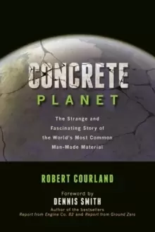 Image of Concrete Planet : The Strange and Fascinating Story of the World's Most Common Man-Made Material