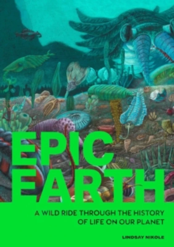 Image of Epic Earth : A Wild Ride through the History of Life on Our Planet Paperback / softback