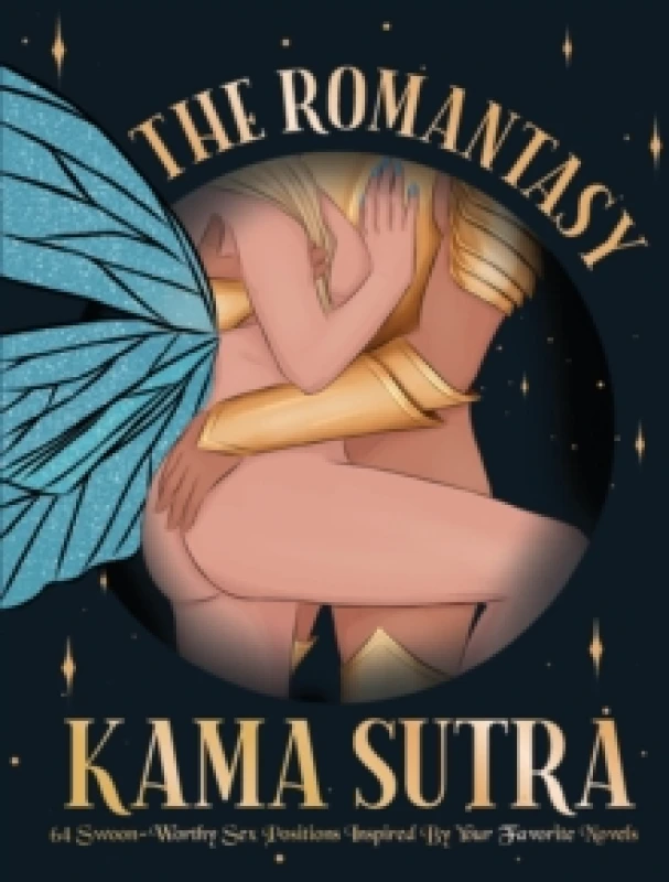 Image of The Romantasy Kama Sutra : 64 Swoon-Worthy Sex Positions Inspired By Your Favorite Novels Hardback