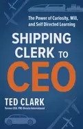 Image of shipping clerk to ceo the power of curiosity will and self directed learnin