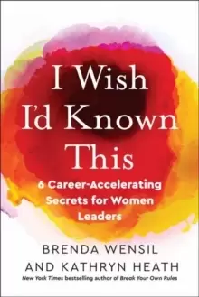 Image of I Wish I'd Known This : 6 Career-Accelerating Secrets For Her Leaders