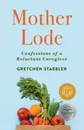 Image of mother lode confessions of a reluctant caregiver