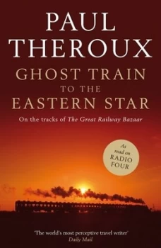 Image of Ghost Train to the Eastern Star by Paul Theroux Hardback