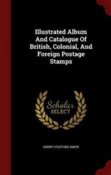 Image of Illustrated Album and Catalogue of British Colonial and Foreign Postage S Hardback