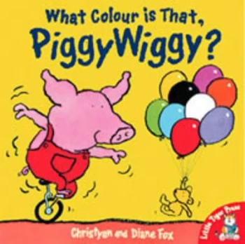 Image of What Colour Is That Piggy Wiggy by Christyan Fox and Diane Fox Hardback