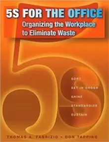 Image of 5S for the Office : Organizing the Workplace to Eliminate Waste