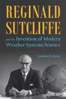Image of Reginald Sutcliffe and the Invention of Modern Weather Systems Science