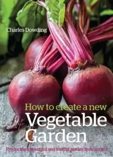 Image of How to create a New Vegetable Garden : Producing a beautiful and fruitful garden from scratch